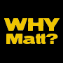 WHY call Matt?