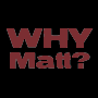 WHY call Matt?