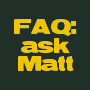 FAQ: ask Matt